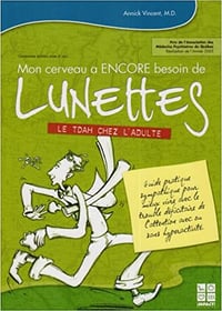 mon cerveau a encore besoin de lunettes le tdah chez l adulte - Annick Vincent