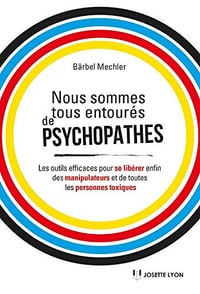 Nous sommes tous entourés de psychopathes ! - Bärbel Mechler (2019)