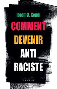 Comment devenir antiraciste - Ibram-X Kendi (2020)