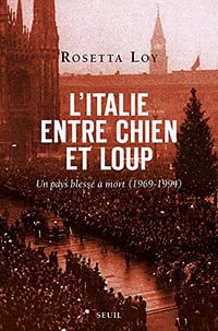 L’Italie entre chien et loup: Un pays blessé à mort (1969-1994) - Rosetta Loy