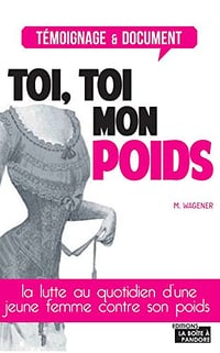 Toi, toi mon poids: Le combat d'une femme pour perdre du poids - Marinette Wagener