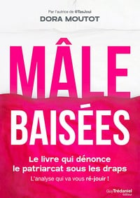 Mâle baisées : Le livre qui dénonce le patriarcat sous les draps - Dora Moutot (2021)