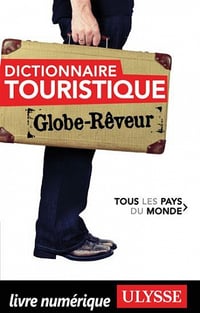 Globe-Rêveur : Dictionnaire touristique - Tous les pays du monde - Collectif