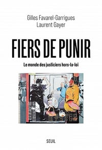 Fiers de punir - Le monde des justiciers hors-la-loi - Gilles Favarel-garrigues, Laurent Gayer (2021)