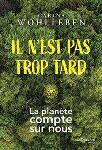 Il n'est pas trop tard : La planète compte sur nous - Carina Wohlleben (2022)