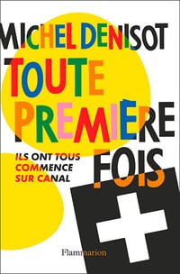 Toute première fois : Ils ont tous commencé sur Canal - Michel Denisot (2024)