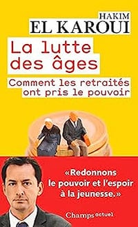 La lutte des âges. Comment les retraités ont pris le pouvoir - Hakim El Karoui (2016)