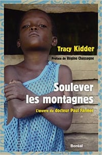 Tracy Kidder - Soulever les montagnes: l’ oeuvre du Dr Paul Farmer
