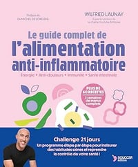 Le guide complet de l'alimentation anti-inflammatoire: Énergie - Anti-douleurs - Immunité - Santé intestinale - Wilfried Launay (2025)