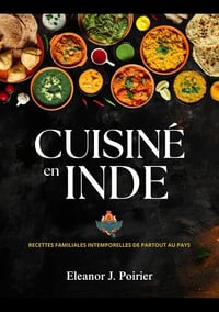Eleanor J. Poirier - Cuisiné en Inde: Recettes familiales intemporelles de partout au pays (2025)