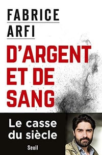 D’argent et de sang - Fabrice Arfi (2018)