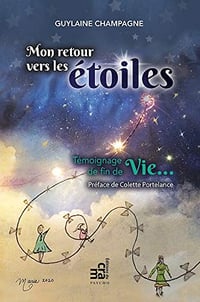 Mon retour vers les étoiles: Témoignage de fin de vie - Guylaine Champagne (2020)