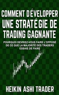 Heikin Ashi Trader - Comment Développer une Stratégie de Trading Gagnante
