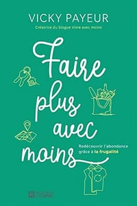 Faire plus avec moins - redécouvrir l'abondance grâce à la frugalité - Vicky Payeur (2022)