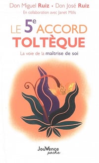Le 5e accord toltèque: La voie de la maitrise de soi - Don Miguel Ruiz (2020)