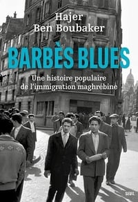 Barbès Blues : Une histoire populaire de l'immigration maghrébine - Hajer Ben Boubaker (2024)