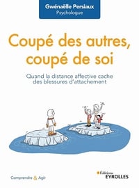 Coupé des autres, coupé de soi: Quand la distance affective cache des blessures d'attachement - Gwénaëlle Persiaux (2022)