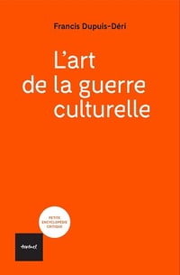 Francis Dupuis-Déri - L'art de la guerre culturelle (2026)