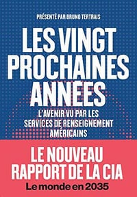 Les vingt prochaines années - L'avenir vu par les services de renseignements américains - Bruno Tertrais