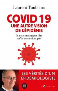 covid 19 - Une autre vision de l'épidémie: Les vérités d'un épidémiologiste - laurent toubiana (2022)
