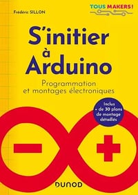S'initier à Arduino : Programmation et montages électroniques - Frédéric Sillon (2021)