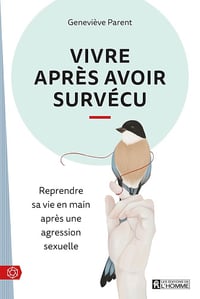 Vivre après avoir survécu: Reprendre sa vie en main après une agression sexuelle - Geneviève Parent (2018)