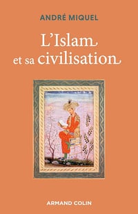 L'Islam et sa civilisation - 7e éd. - André Miquel (2023)