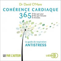 Cohérence cardiaque 365: Le guide de respiration antistress - Dr David O'Hare (2019)