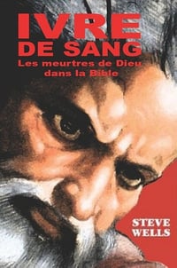 Ivre De Sang : Les meurtres de Dieu dans la Bible - Steve Wells