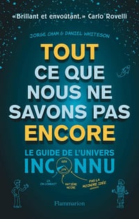 Tout ce que nous ne savons pas encore: Le guide de l'univers inconnu - Daniel Whiteson, Jorge Cham