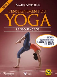 L'enseignement du Yoga - Tome 2: Les secrets des conceptions de cours pas comme les autres - Mark Stephens (2020)