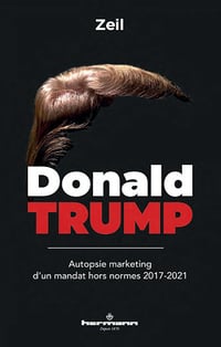 Donald Trump: Autopsie marketing d'un mandat hors normes (2017-2021) - Zeil (2020)