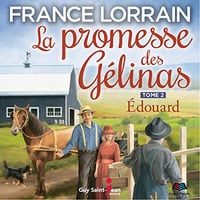 La promesse des Gélinas - Tome 2: Edouard - France Lorrain (2020)