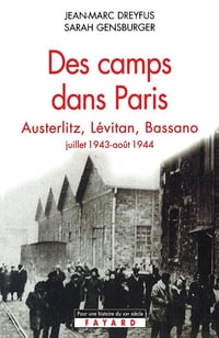 Des camps dans Paris : Austerlitz, Lévitan, Bassano (juillet 1943-août 1944) - Jean-Marc Dreyfus, Sarah Gensburger