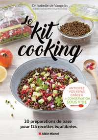 Le Kit cooking: 20 préparations de base pour 125 recettes équilibrées - Isabelle de Vaugelas