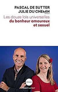 Les Douze Lois Universelles du Bonheur Amoureux et Sexuel par Pascal de Sutter et Julie du Chemin (Robert Laffont) (2017)
