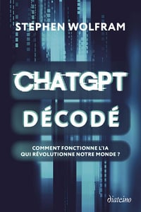 ChatGPT décodé - Comment fonctionne l'IA qui révolutionne notre monde ? - Stephen Wolfram (2024)