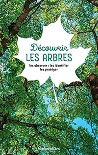 Découvrir les arbres: Les observer - les identifier - les protéger - Xavier Japiot (2022)