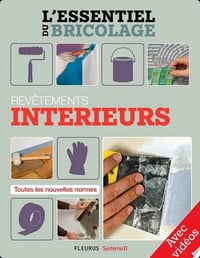 Revêtements intérieurs - Avec vidéos L'essentiel du bricolage - Nicolas Sallavuard, François Roebben, Nicolas Vidal, Bruno Guillou