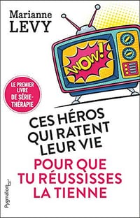 Ces héros qui ratent leur vie pour que tu réussisses la tienne - Marianne Levy (2020)