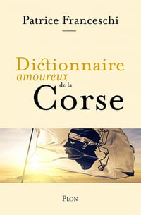 Dictionnaire amoureux de la Corse - Patrice Franceschi (2022)