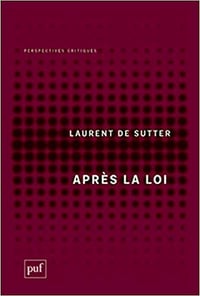 Laurent de Sutter, "Après la loi"
