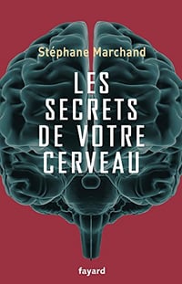 Les secrets de votre cerveau - Stéphane Marchand (2017)