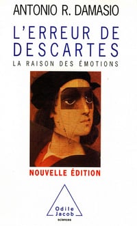 Antonio-R Damasio - L’erreur de Descartes : La raison des émotions
