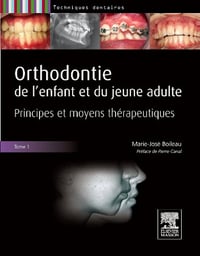 Orthodontie De L’enfant et du Jeune Adulte. Principes et moyens therapeutiques - Tome 1 - Marie-José Boileau