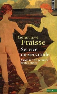 Service ou servitude - Essai sur les femmes toutes mains - Geneviève Fraisse (2021)