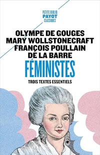 Féministes : Trois textes essentiels - Olympe De Gouges, Mary Wollstonecraft, François Poullain De La Barre (2025)