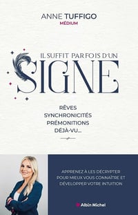 Il suffit parfois d'un signe !: Rêves, synchronicités, prémonitions, déjà-vu… Apprenez à les décrypter pour mieux vous connaître et développer votre intuition - Anne Tuffigo (2021)
