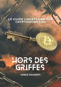 Vince Paventi - Hors des griffes: Le guide libertarien des cryptomonnaies (2025)