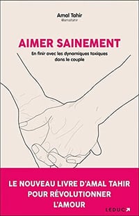 Aimer sainement: En finir avec les dynamiques toxiques dans le couple - Amal Tahir (2022)